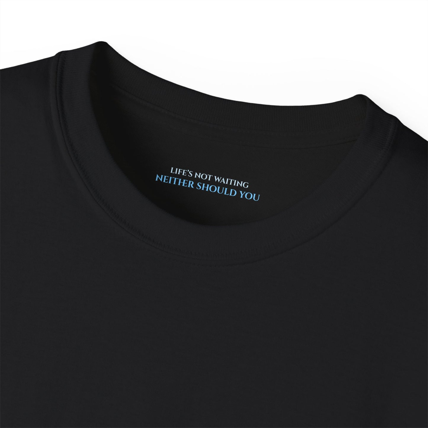 Lifes not waiting neither should you Unisex Ultra Cotton All Season T Shirt