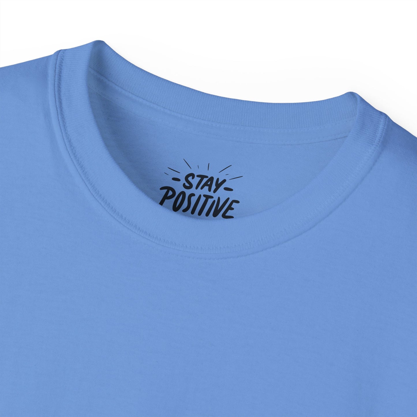 Stay Positive Unisex Ultra Cotton All Season T Shirt