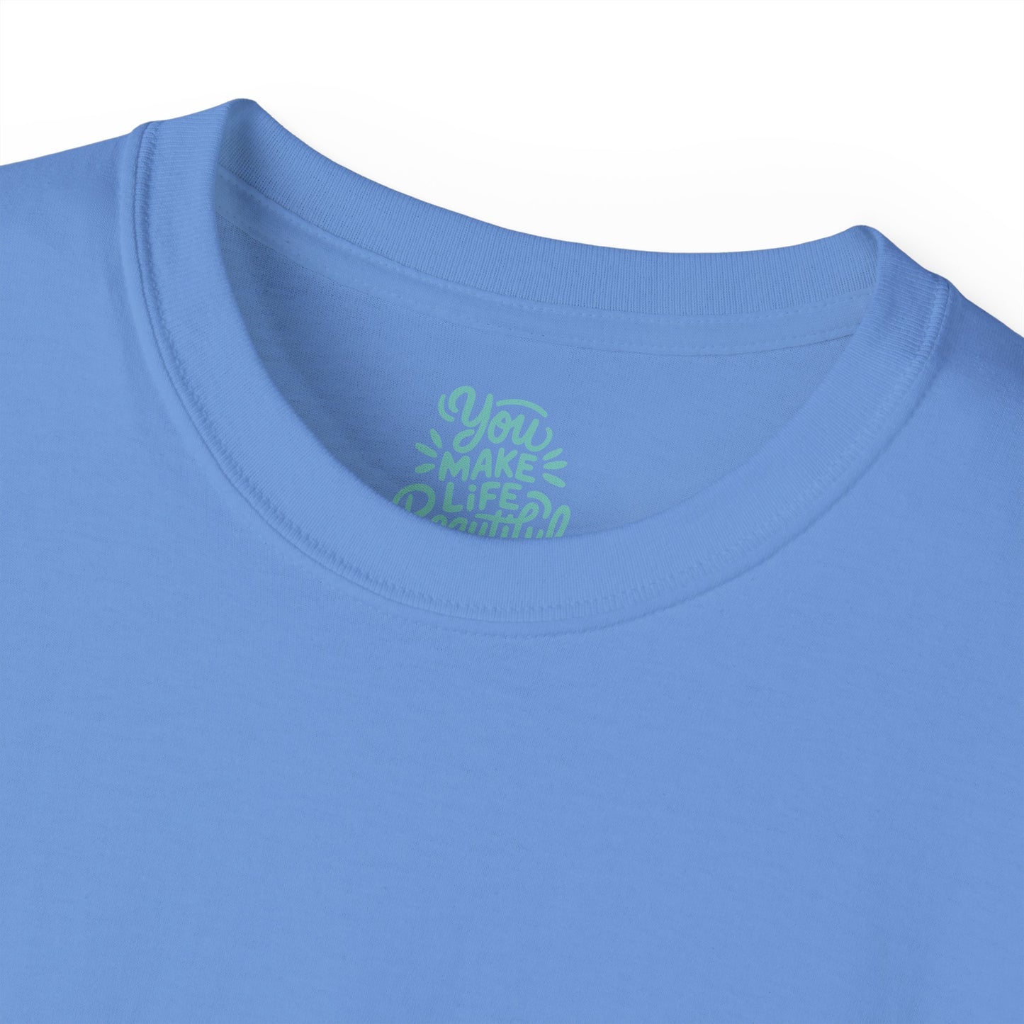 You Make life beautiful Unisex Ultra Cotton All Season T Shirt