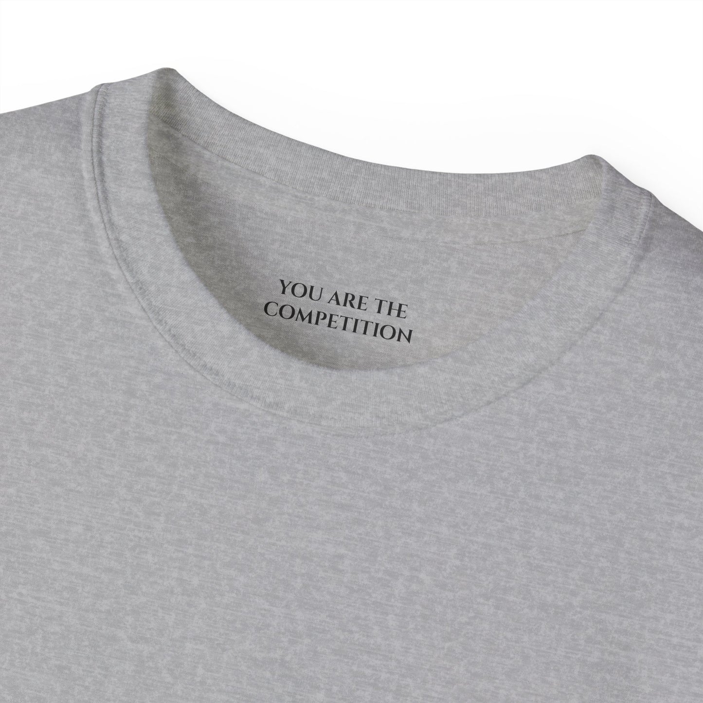 You are the competition Unisex Ultra Cotton All Season T Shirt
