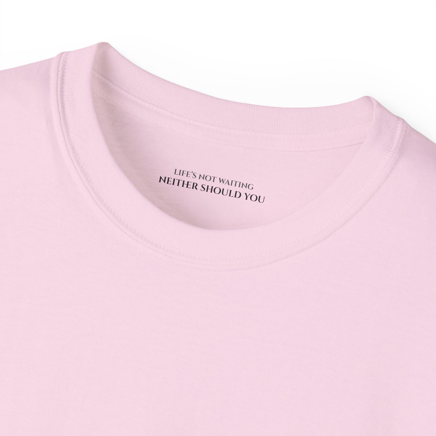 Lifes not waiting neither should you Unisex Ultra Cotton All Season T Shirt