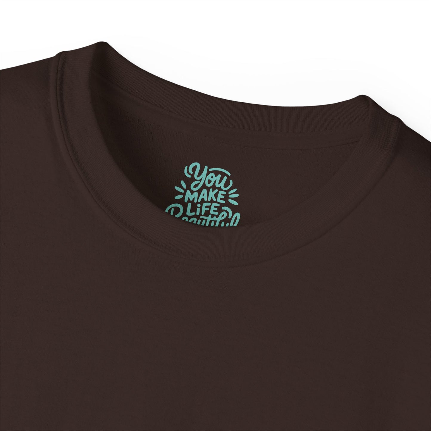 You Make life beautiful Unisex Ultra Cotton All Season T Shirt