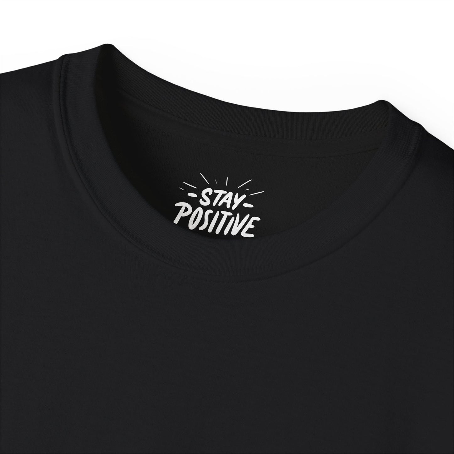 Stay Positive Unisex Ultra Cotton All Season T Shirt