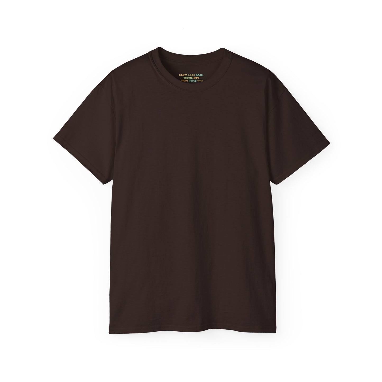Dont look back your not going that way Unisex Ultra Cotton All Season T Shirt