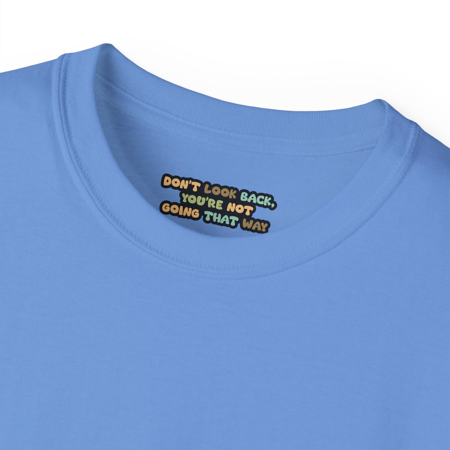 Don't look back you're not going that way Unisex Ultra Cotton All Season T Shirt