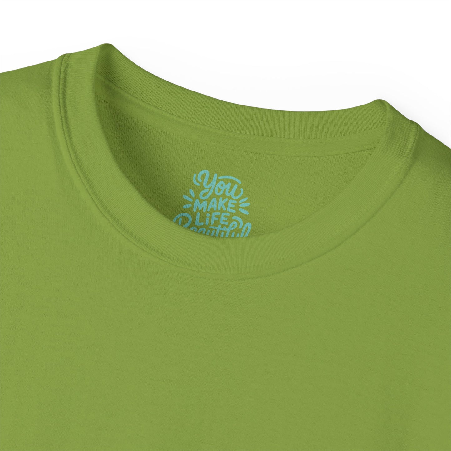 You Make life beautiful Unisex Ultra Cotton All Season T Shirt
