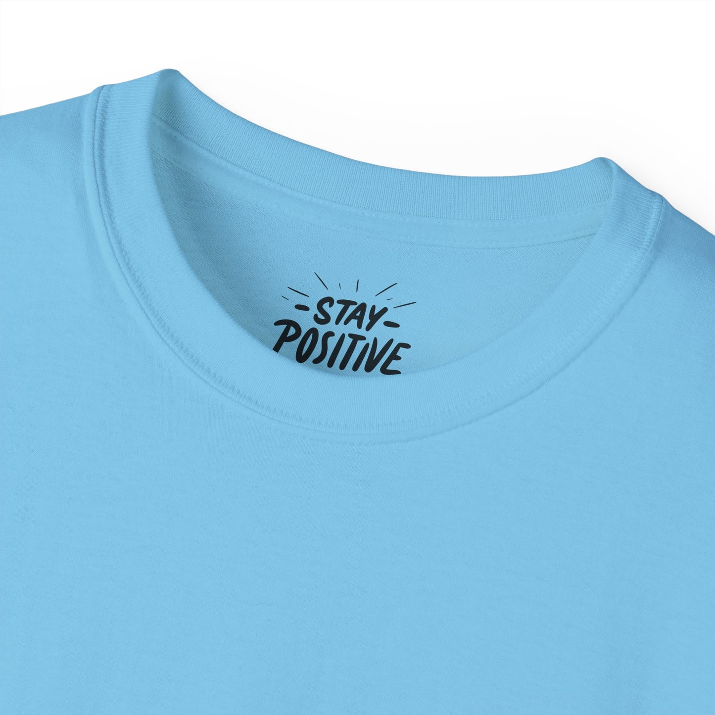 Stay Positive Unisex Ultra Cotton All Season T Shirt