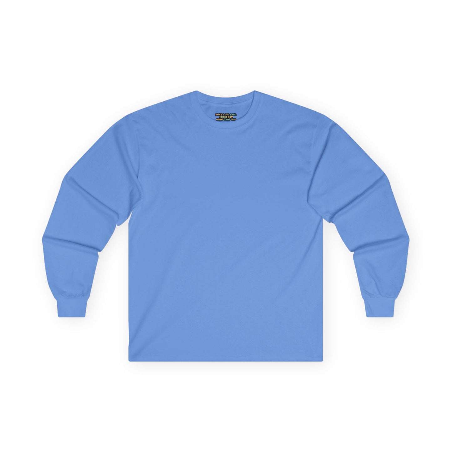 Don't Look Back , You're Not Going That Way - Unisex Ultra Cotton Long Sleeve Tee