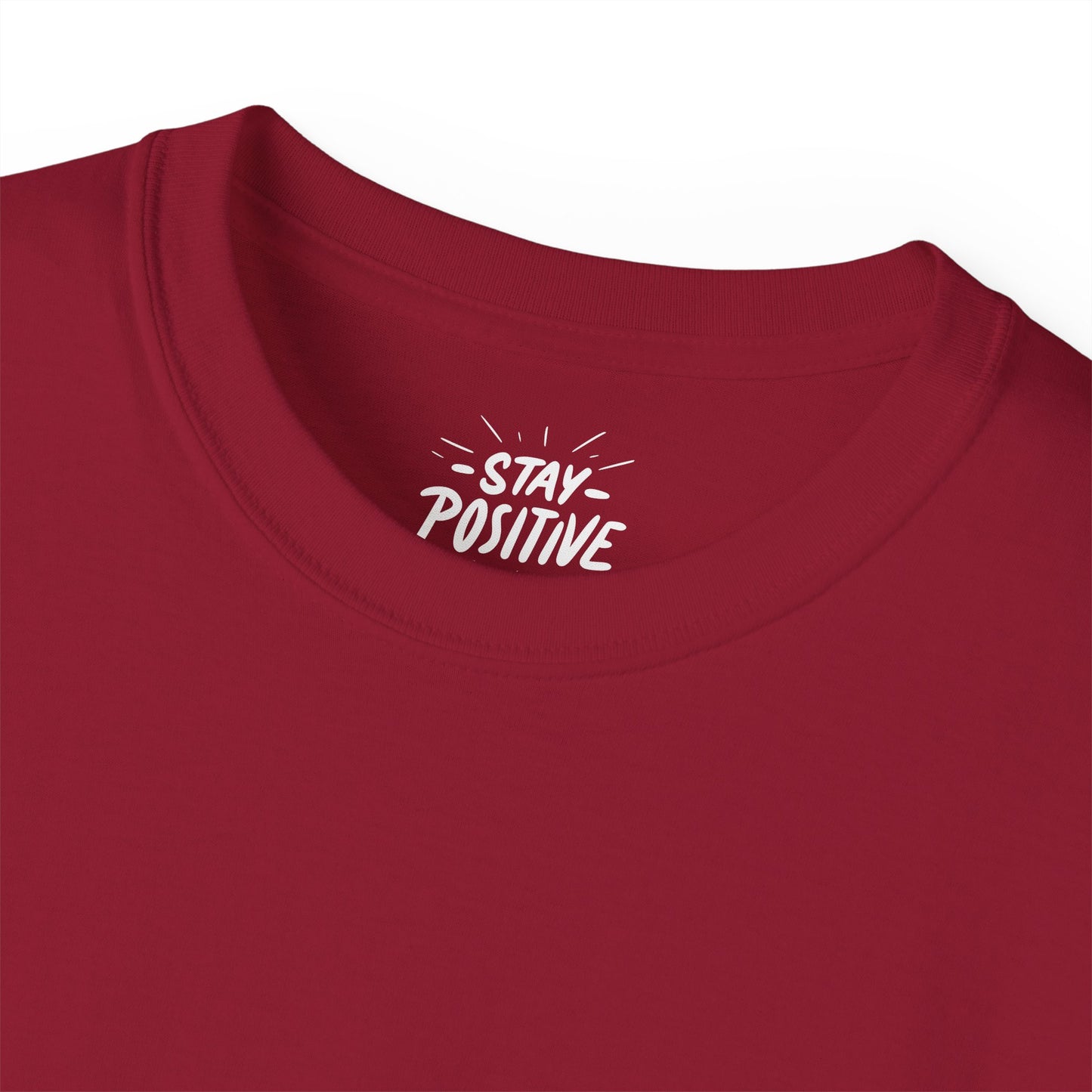 Stay Positive Unisex Ultra Cotton All Season T Shirt