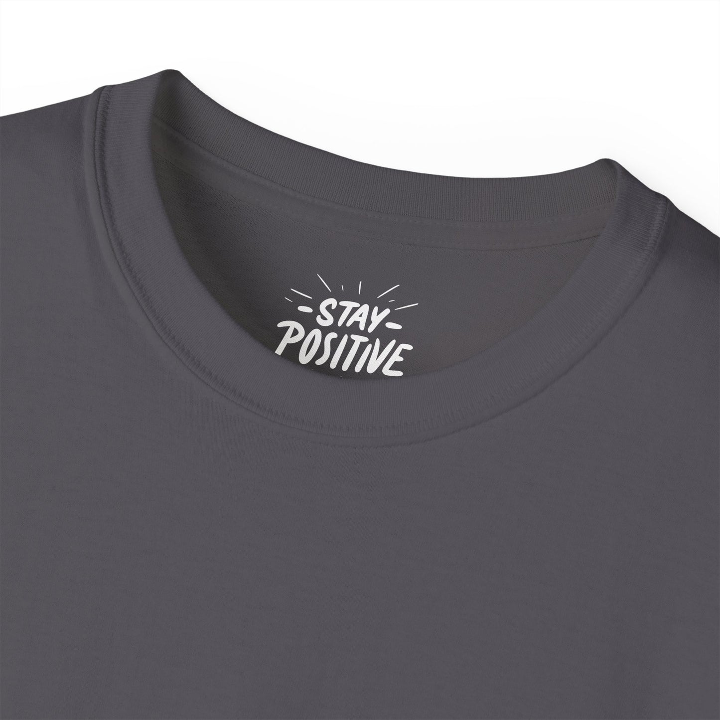 Stay Positive Unisex Ultra Cotton All Season T Shirt