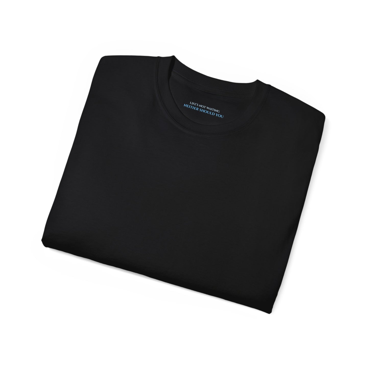 Lifes not waiting neither should you Unisex Ultra Cotton All Season T Shirt