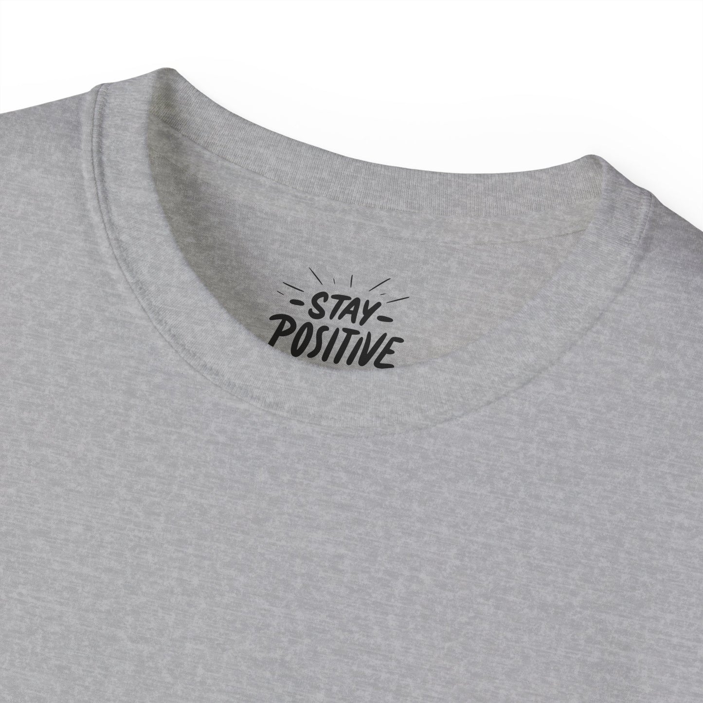 Stay Positive Unisex Ultra Cotton All Season T Shirt