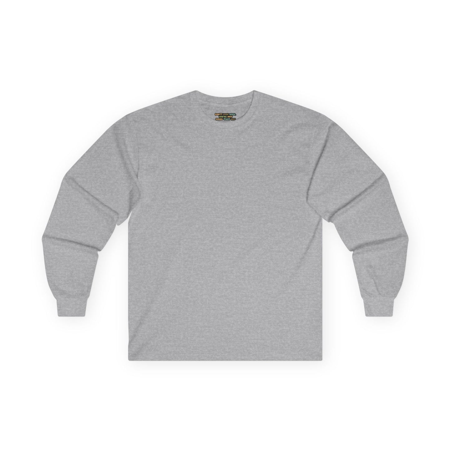 Don't Look Back , You're Not Going That Way - Unisex Ultra Cotton Long Sleeve Tee
