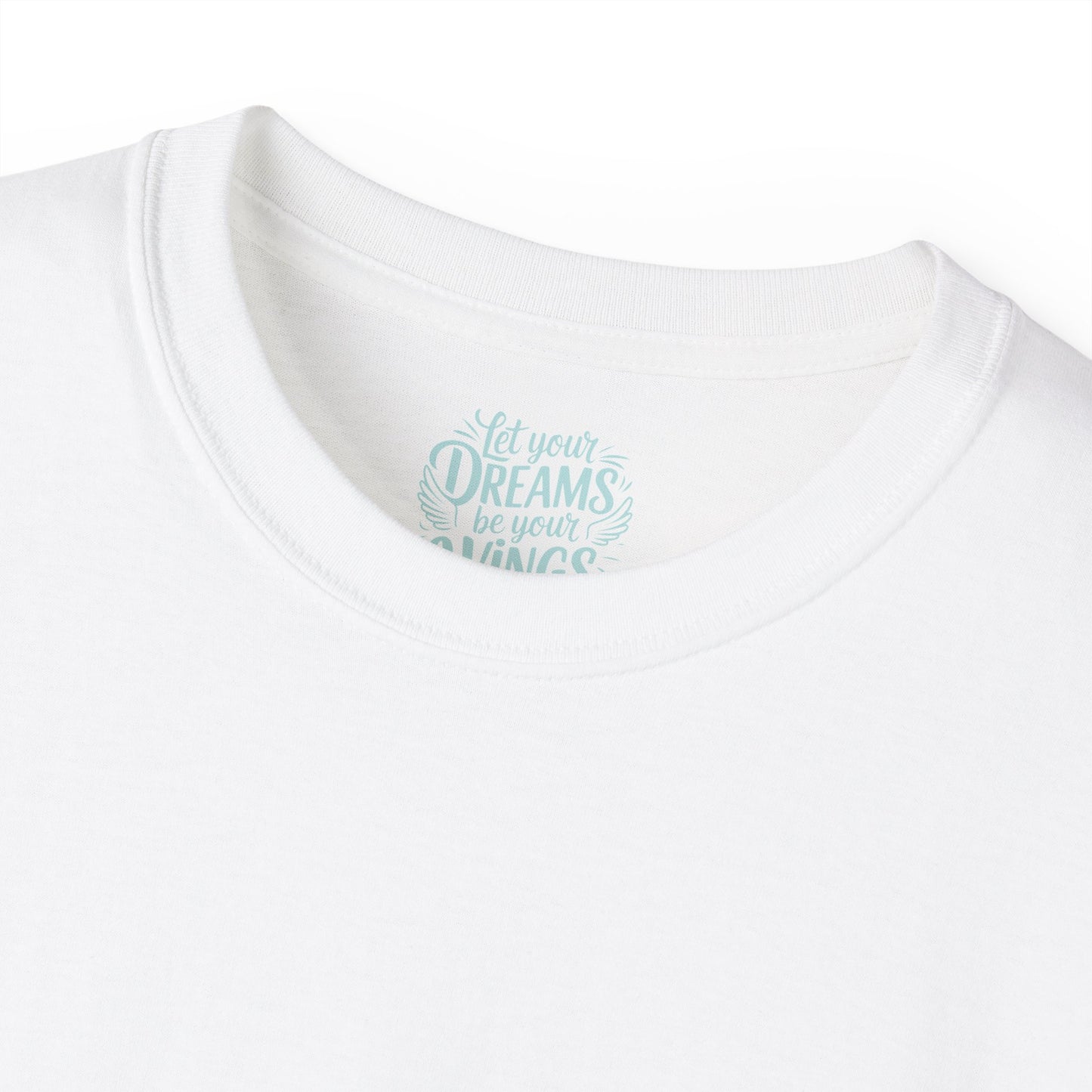 Let your dreams be your wings Unisex Ultra Cotton All Season T Shirt