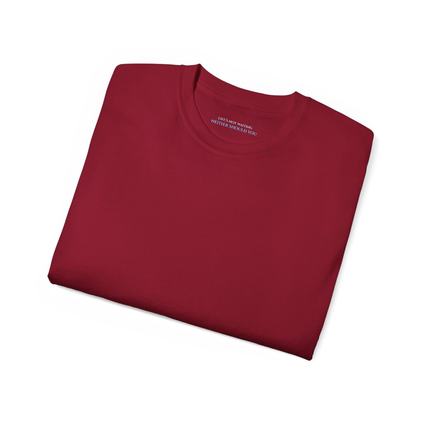 Lifes not waiting neither should you Unisex Ultra Cotton All Season T Shirt