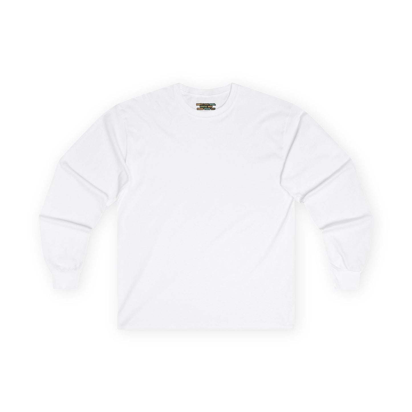 Don't Look Back , You're Not Going That Way - Unisex Ultra Cotton Long Sleeve Tee