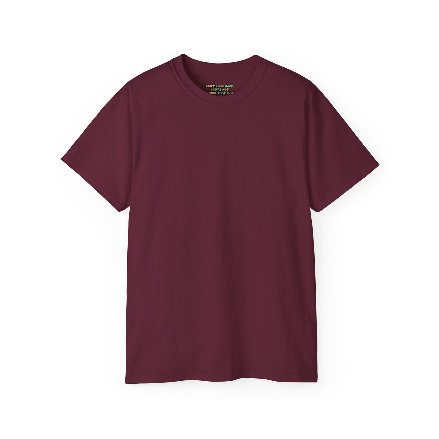 Dont look back your not going that way Unisex Ultra Cotton All Season T Shirt