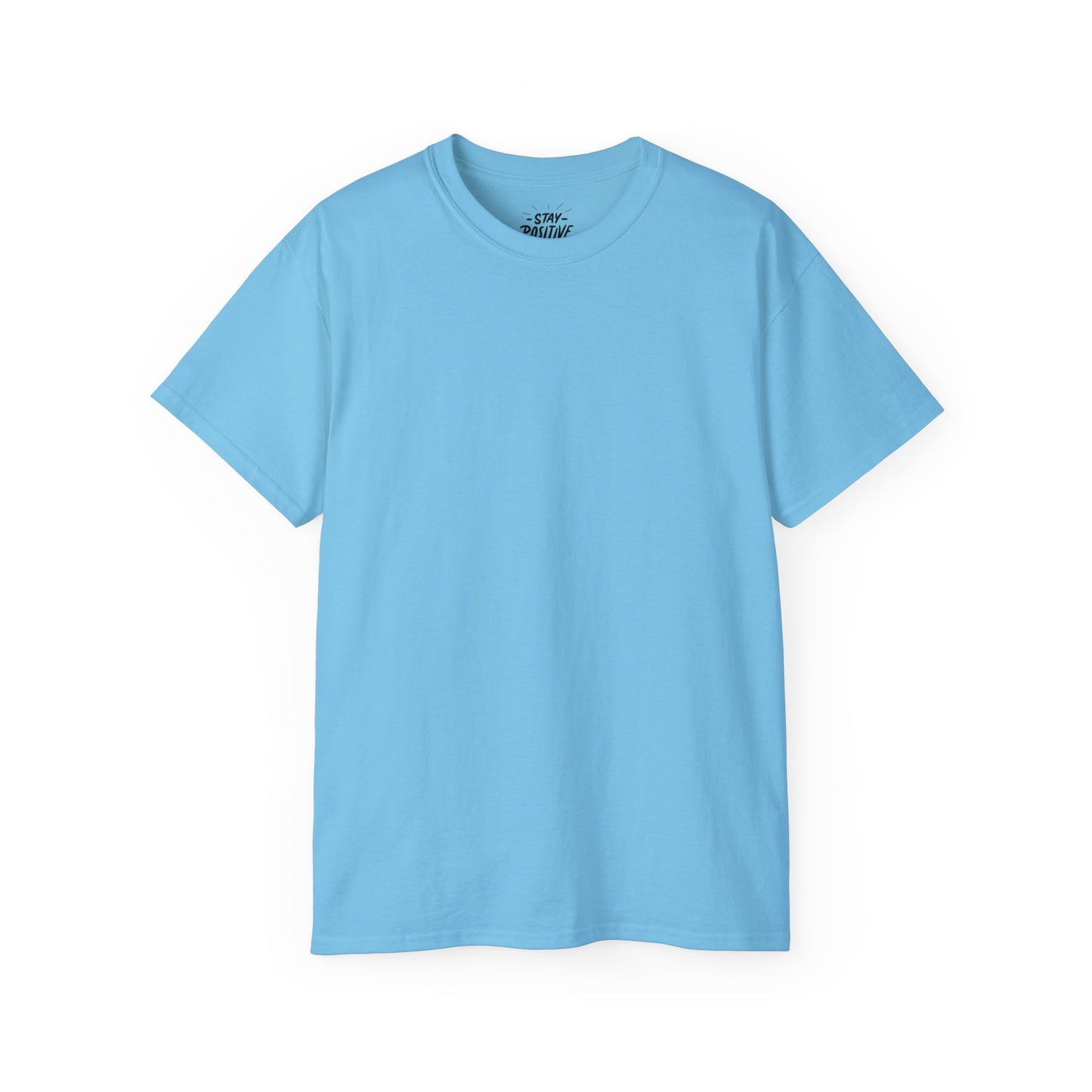 Stay Positive Unisex Ultra Cotton All Season T Shirt