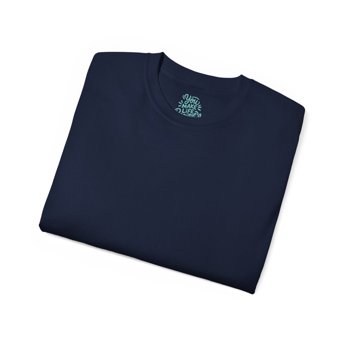 You Make life beautiful Unisex Ultra Cotton All Season T Shirt