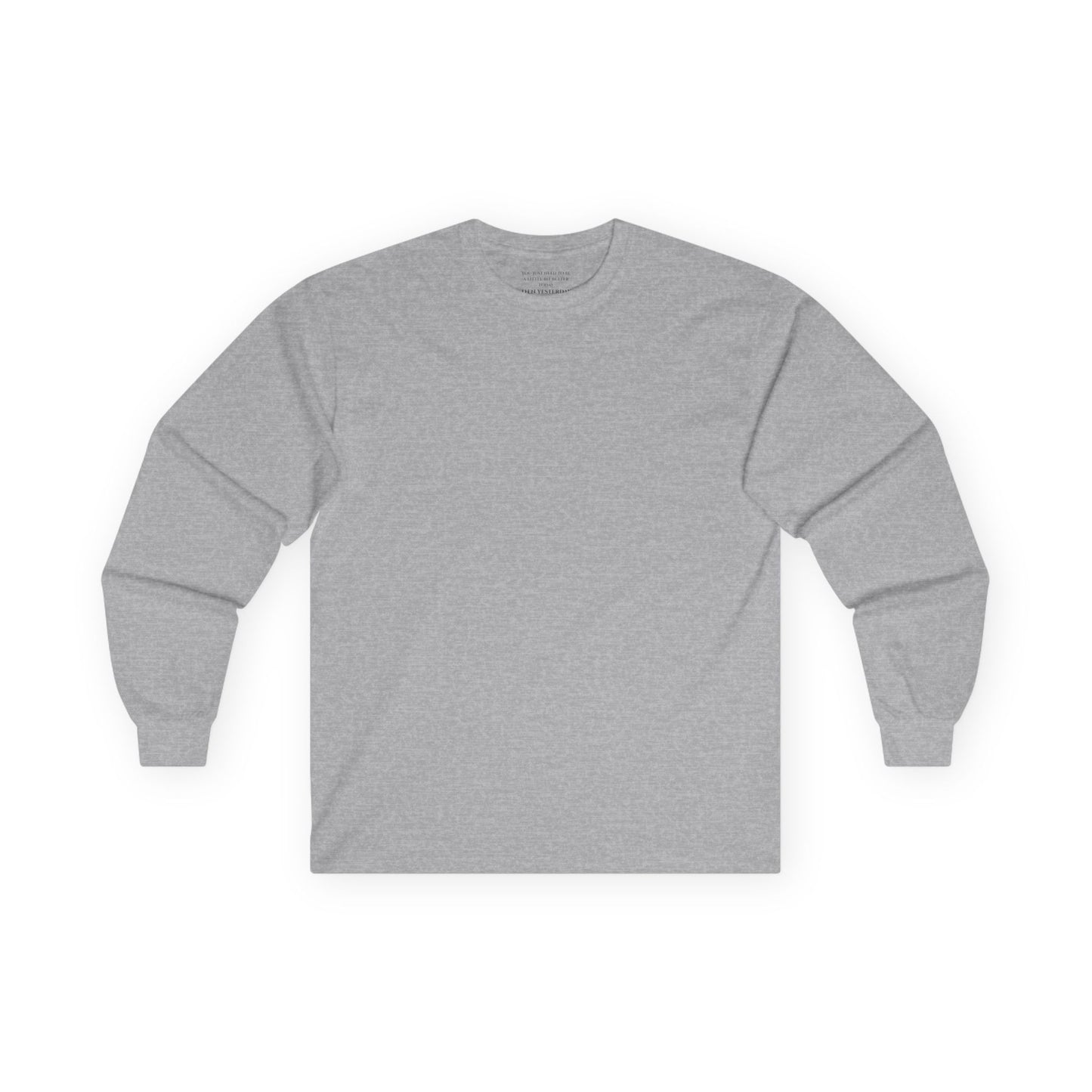 You Just Need To Be A Little Better Today Than Yesterday - Unisex Ultra Cotton Long Sleeve Tee