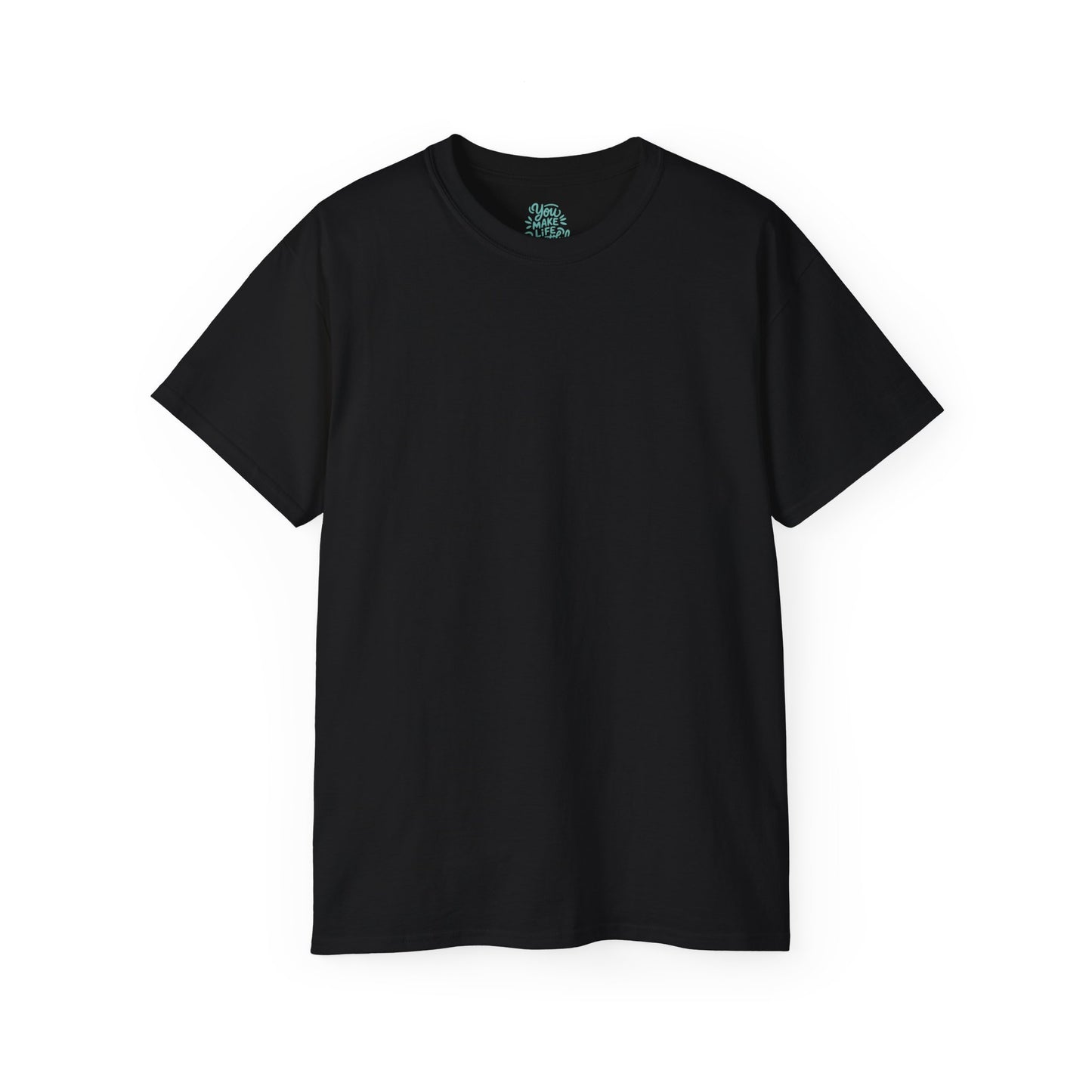 You Make life beautiful Unisex Ultra Cotton All Season T Shirt