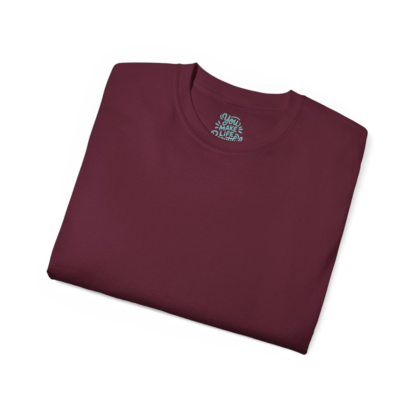 You Make life beautiful Unisex Ultra Cotton All Season T Shirt