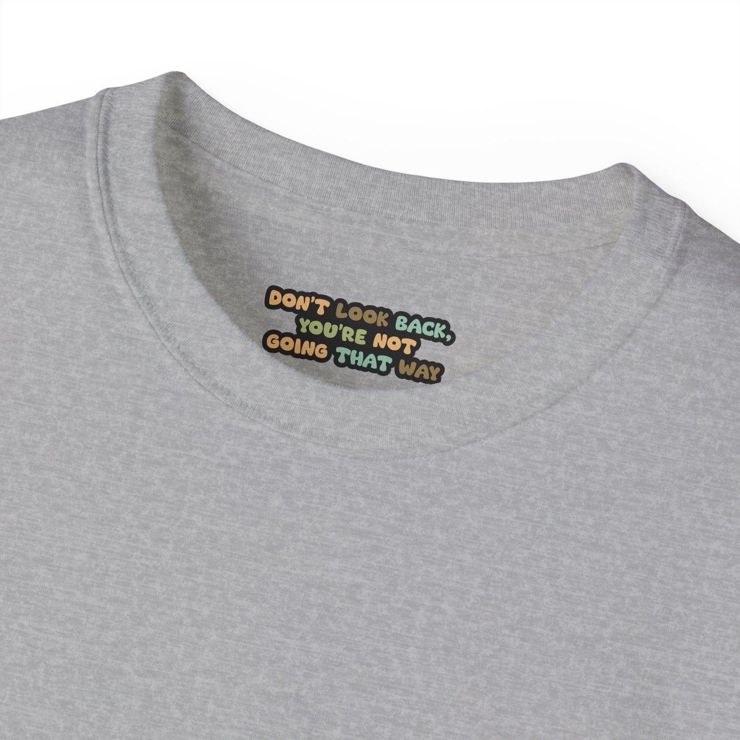 Don't look back you're not going that way Unisex Ultra Cotton All Season T Shirt