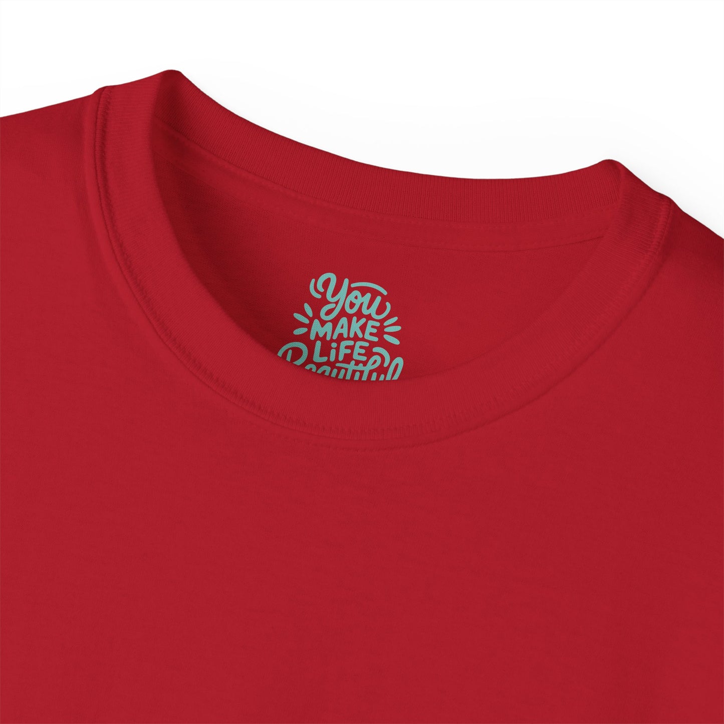 You Make life beautiful Unisex Ultra Cotton All Season T Shirt