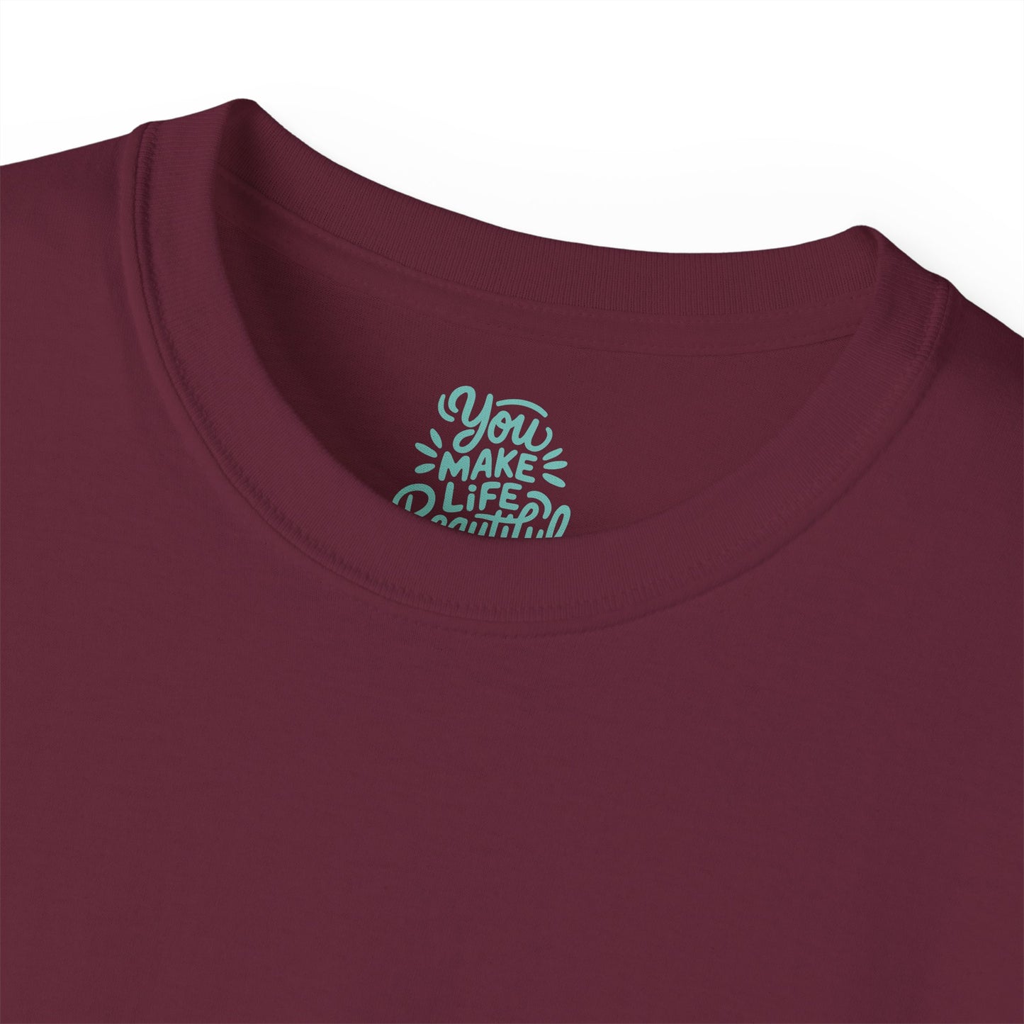 You Make life beautiful Unisex Ultra Cotton All Season T Shirt