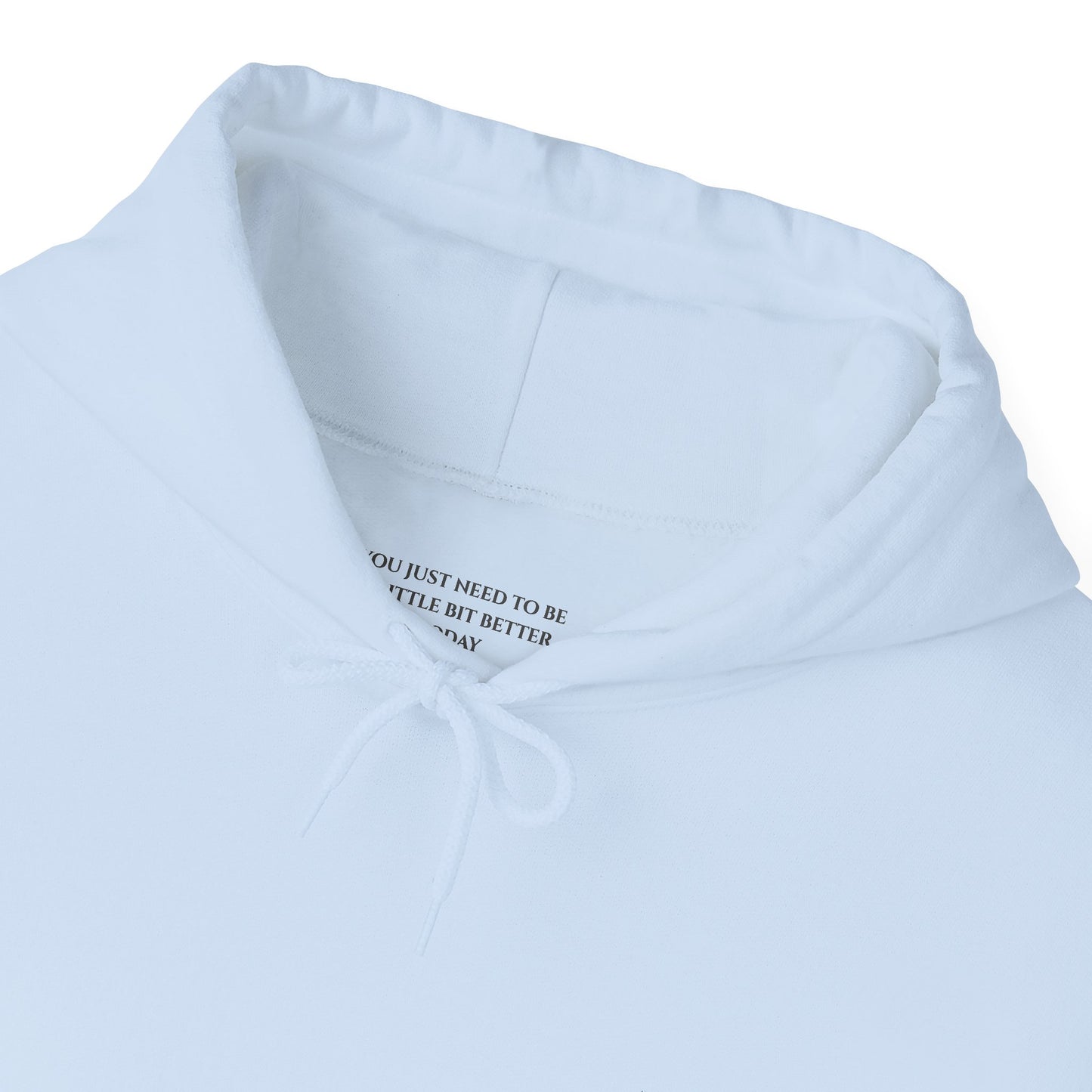 You Just Need To Be A Little Bit Better Today Than Yesterday - Unisex Heavy Blend™ Hooded Sweatshirt