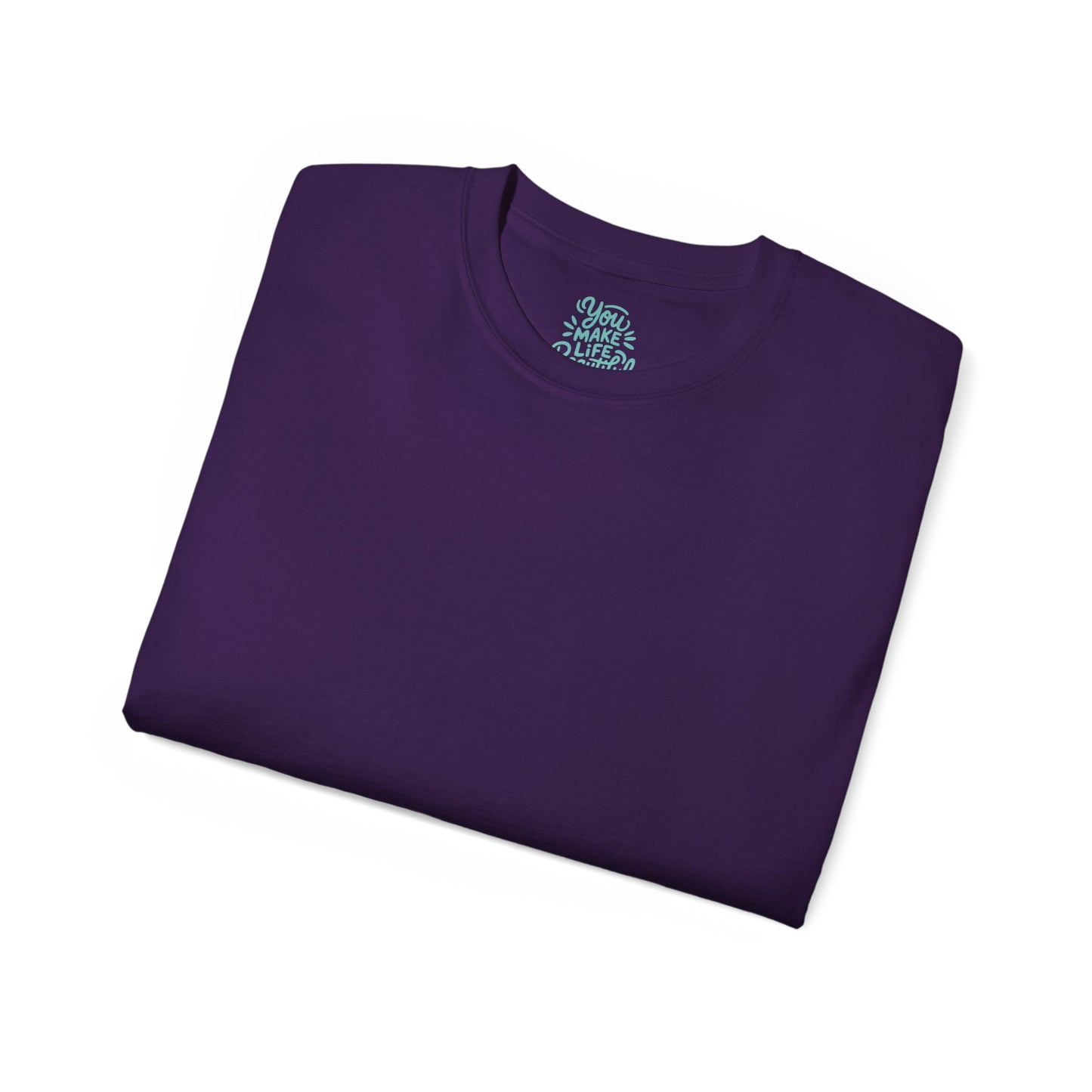 You Make life beautiful Unisex Ultra Cotton All Season T Shirt