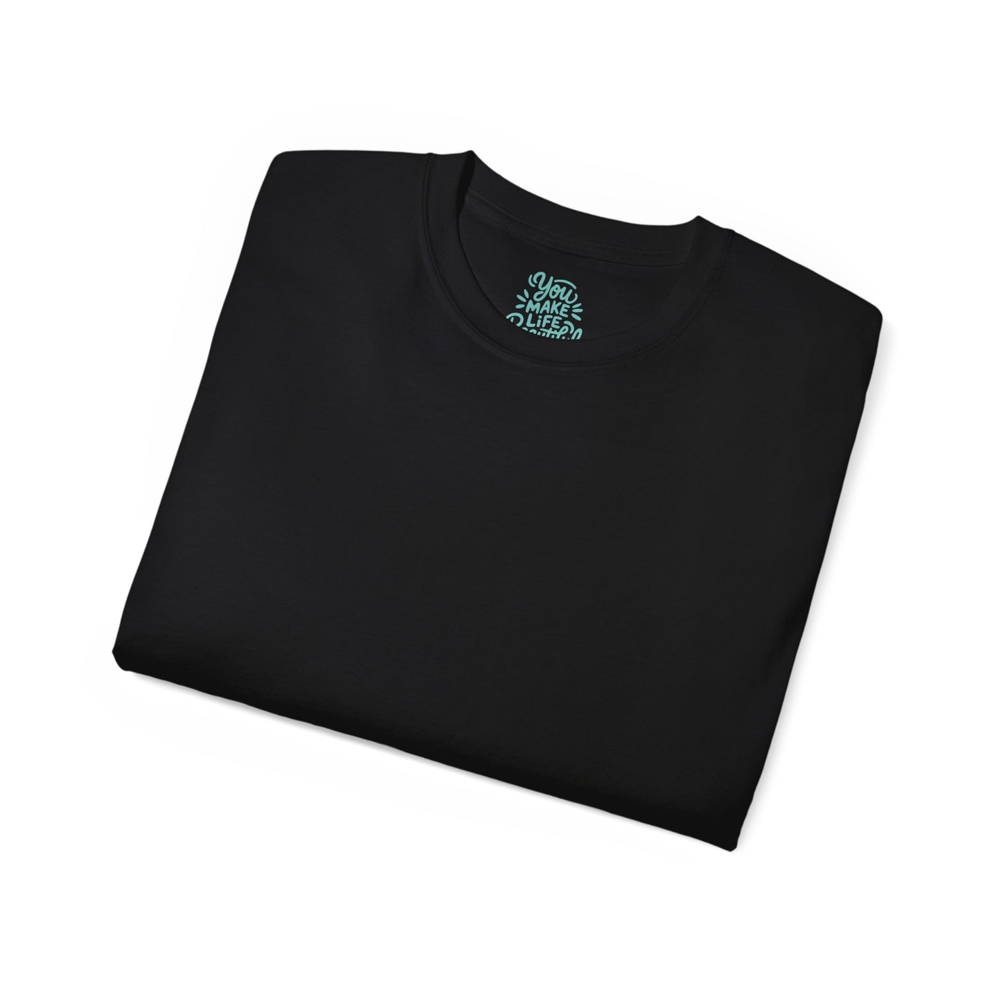 You Make life beautiful Unisex Ultra Cotton All Season T Shirt