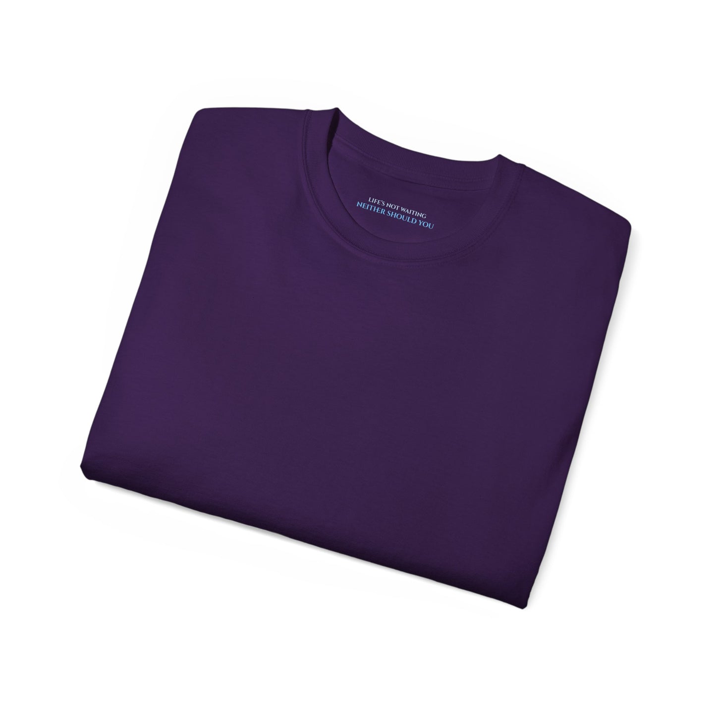 Lifes not waiting neither should you Unisex Ultra Cotton All Season T Shirt