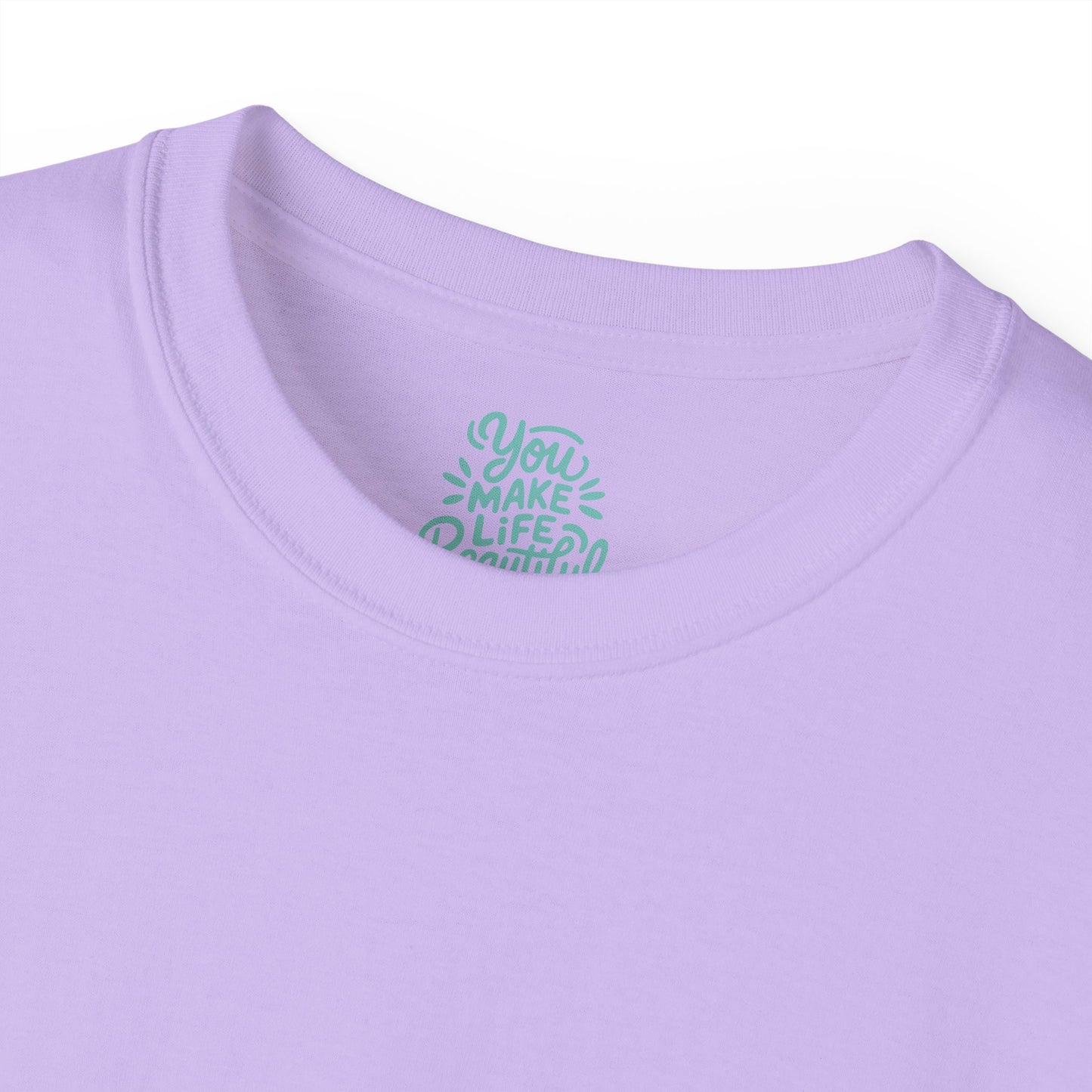 You Make life beautiful Unisex Ultra Cotton All Season T Shirt