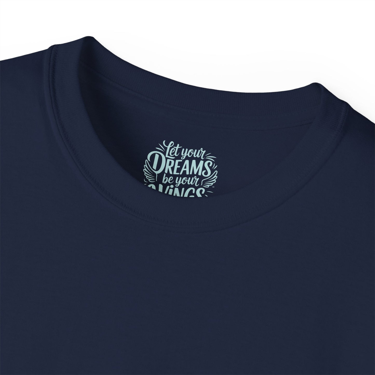 Let your dreams be your wings Unisex Ultra Cotton All Season T Shirt