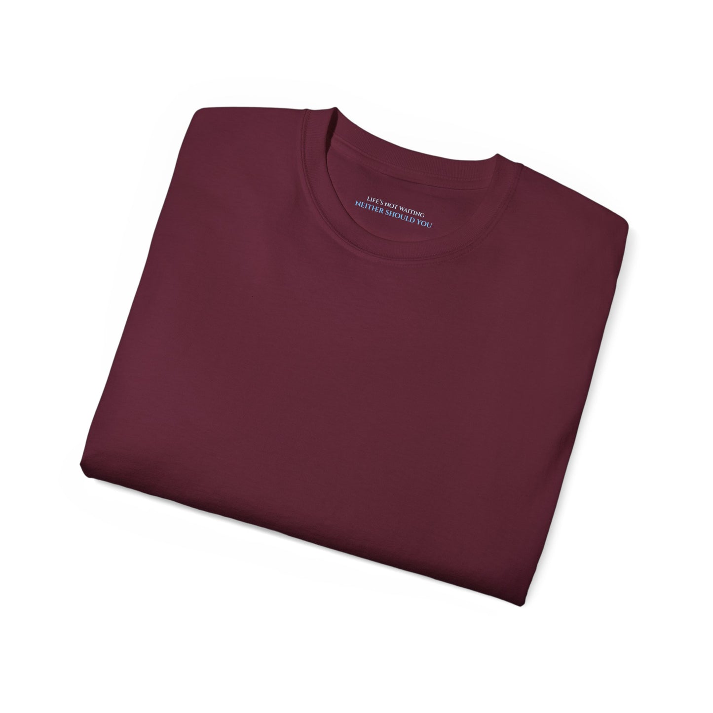 Lifes not waiting neither should you Unisex Ultra Cotton All Season T Shirt