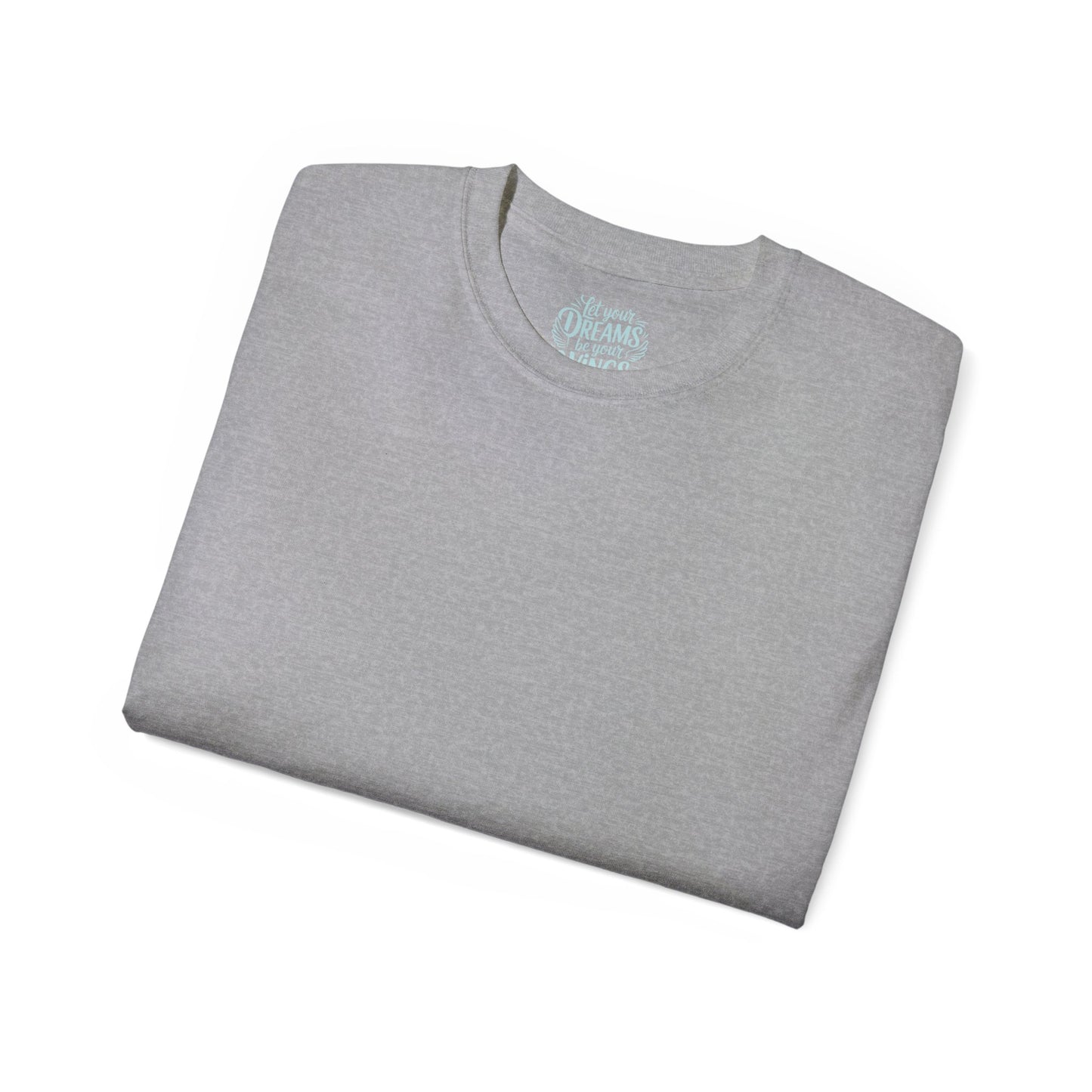 Let your dreams be your wings Unisex Ultra Cotton All Season T Shirt