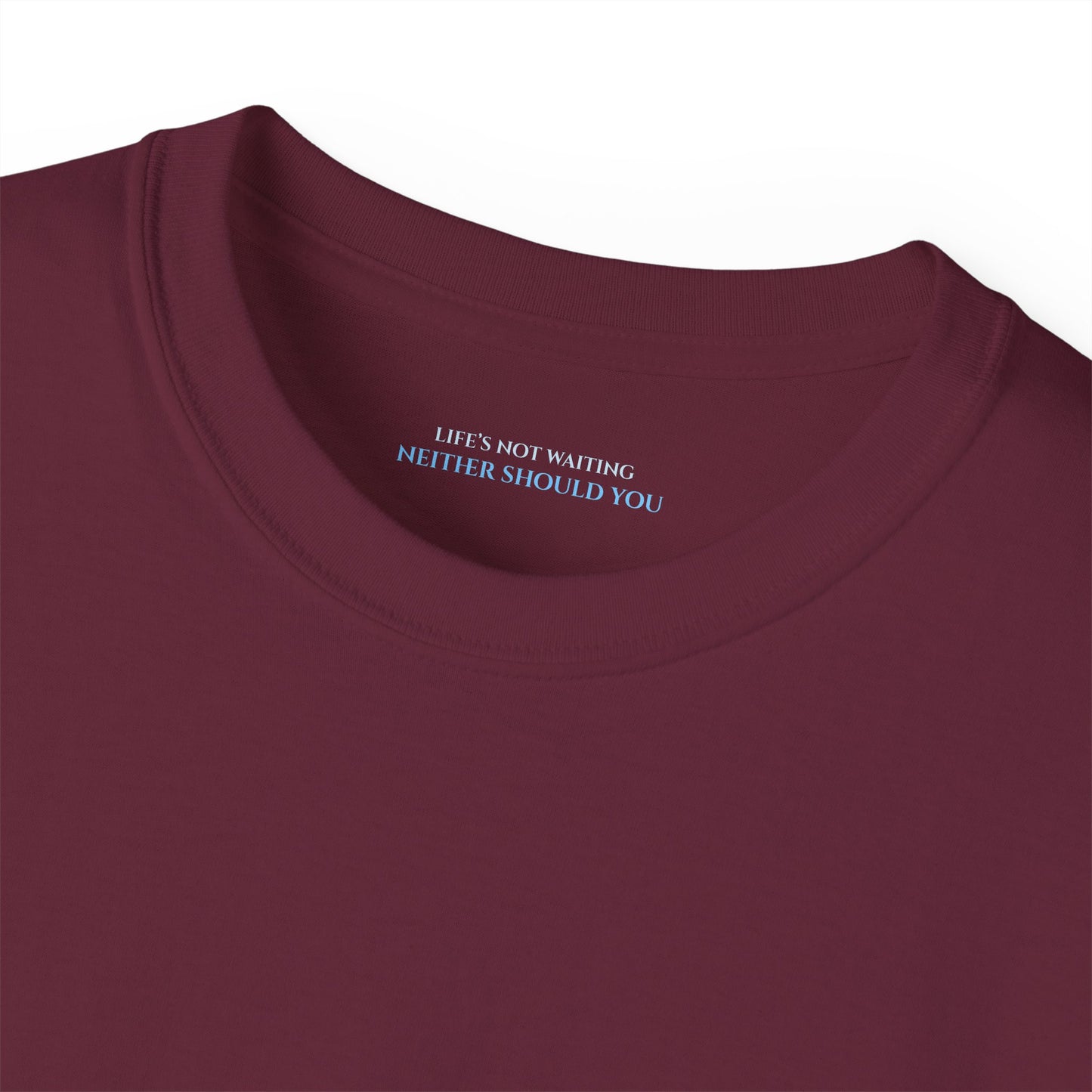 Lifes not waiting neither should you Unisex Ultra Cotton All Season T Shirt