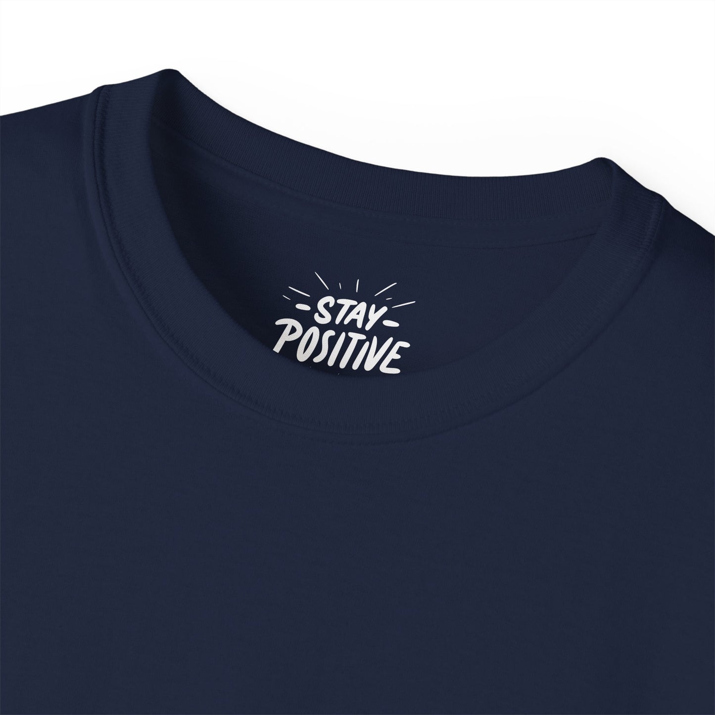Stay Positive Unisex Ultra Cotton All Season T Shirt