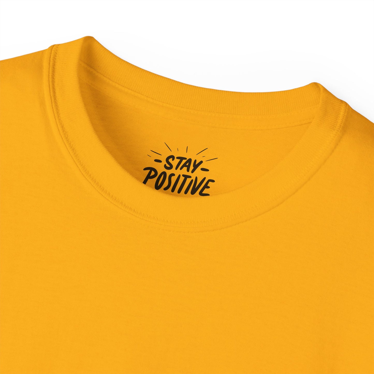 Stay Positive Unisex Ultra Cotton All Season T Shirt