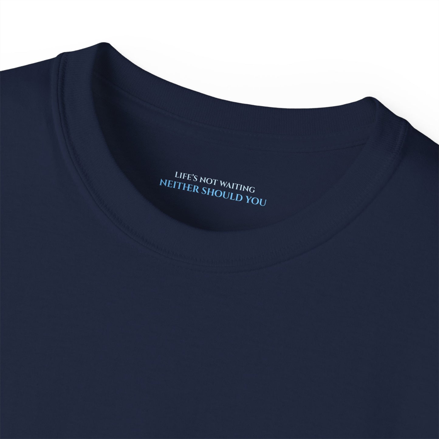 Lifes not waiting neither should you Unisex Ultra Cotton All Season T Shirt