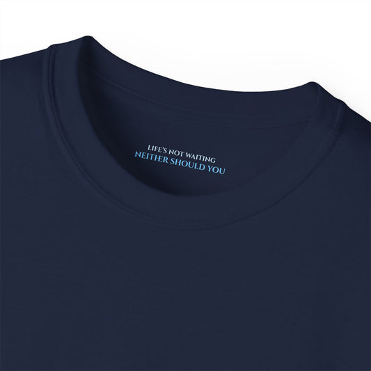 Lifes not waiting neither should you Unisex Ultra Cotton All Season T Shirt