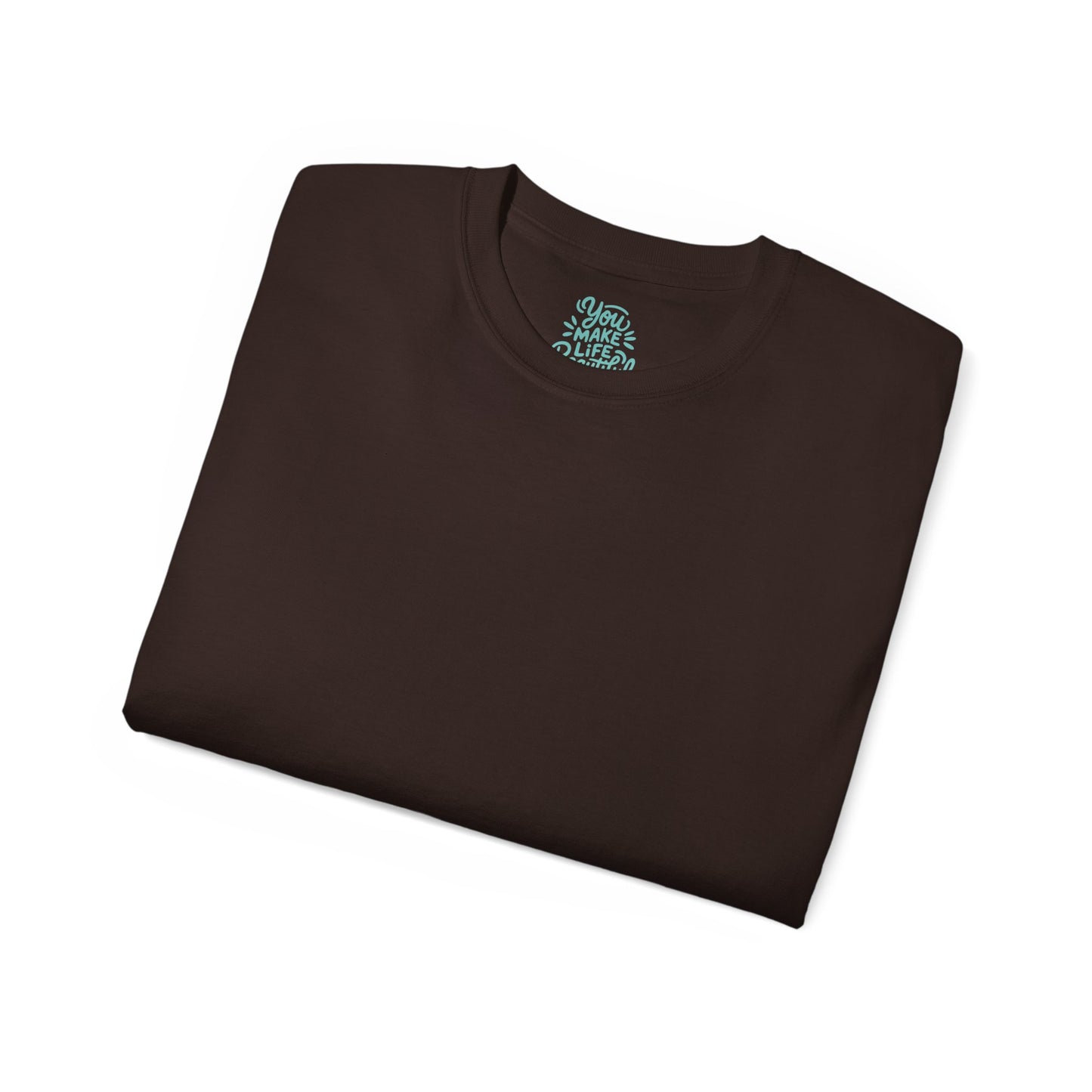 You Make life beautiful Unisex Ultra Cotton All Season T Shirt