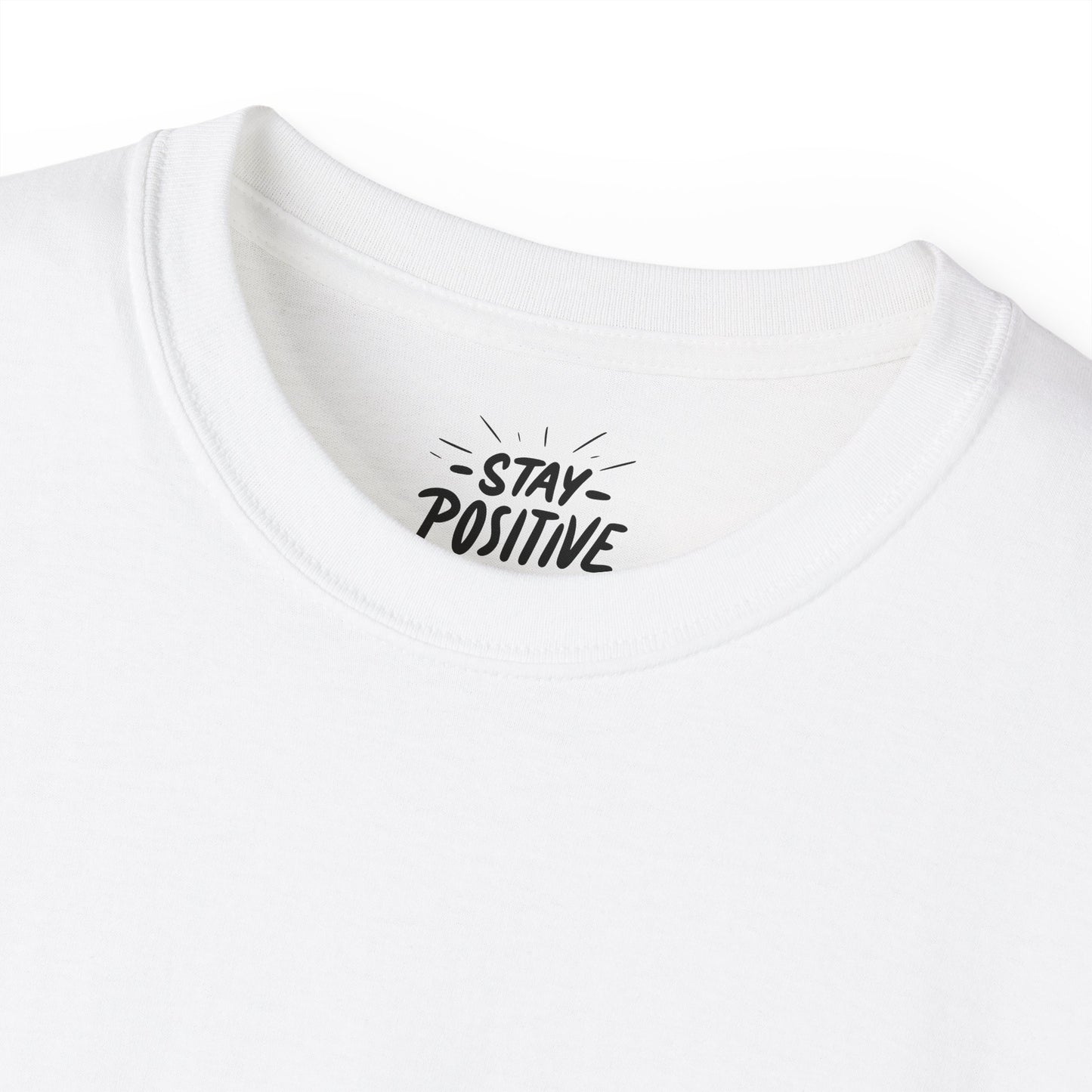 Stay Positive Unisex Ultra Cotton All Season T Shirt