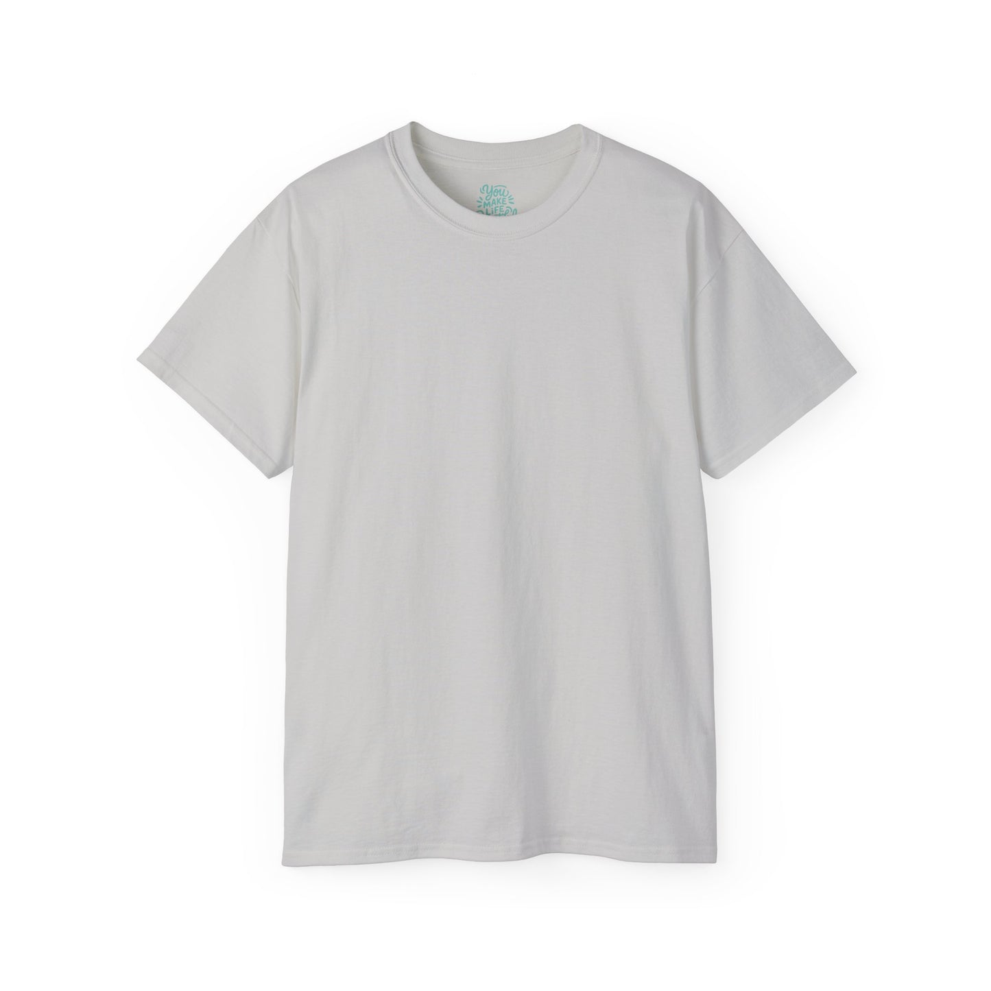You Make life beautiful Unisex Ultra Cotton All Season T Shirt