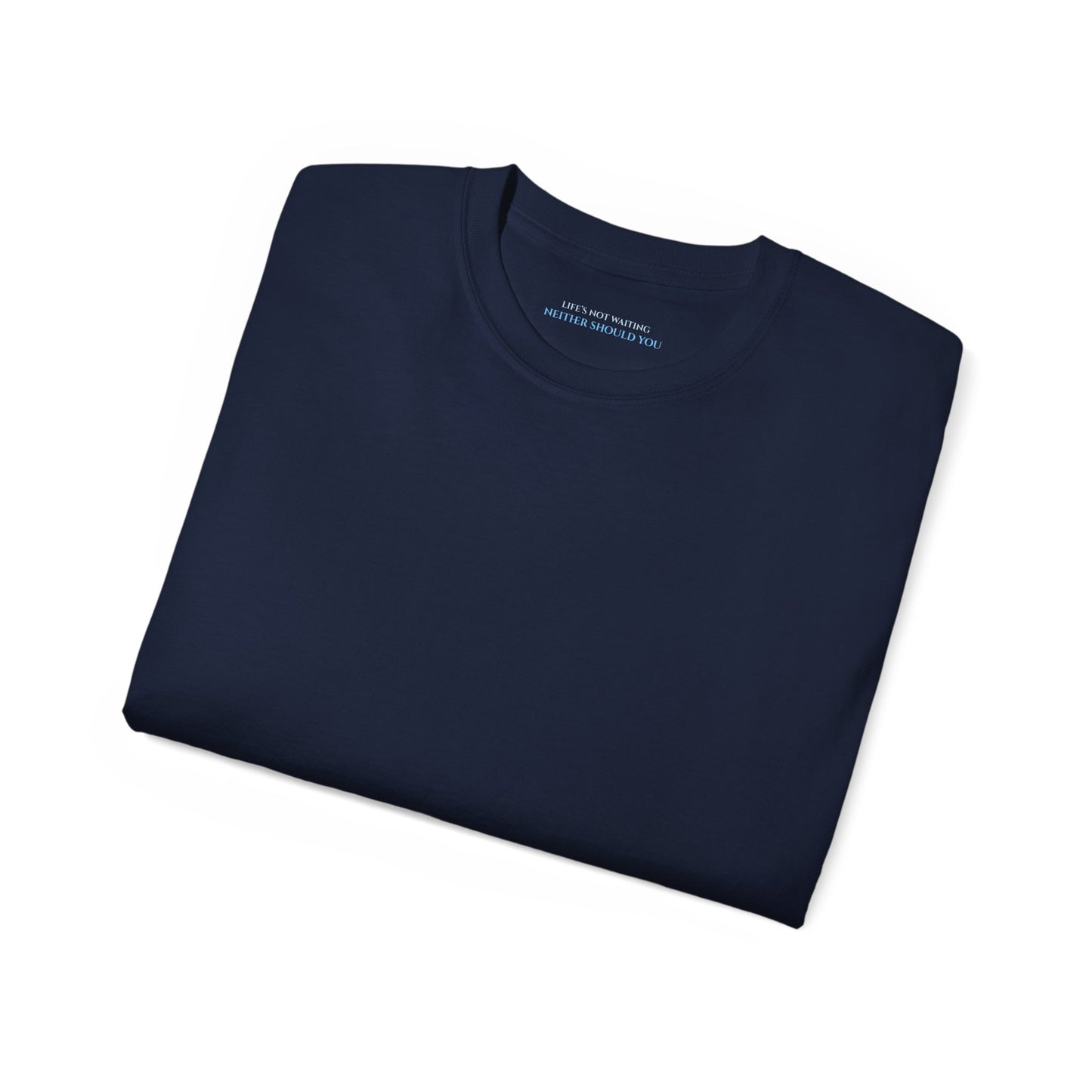 Lifes not waiting neither should you Unisex Ultra Cotton All Season T Shirt