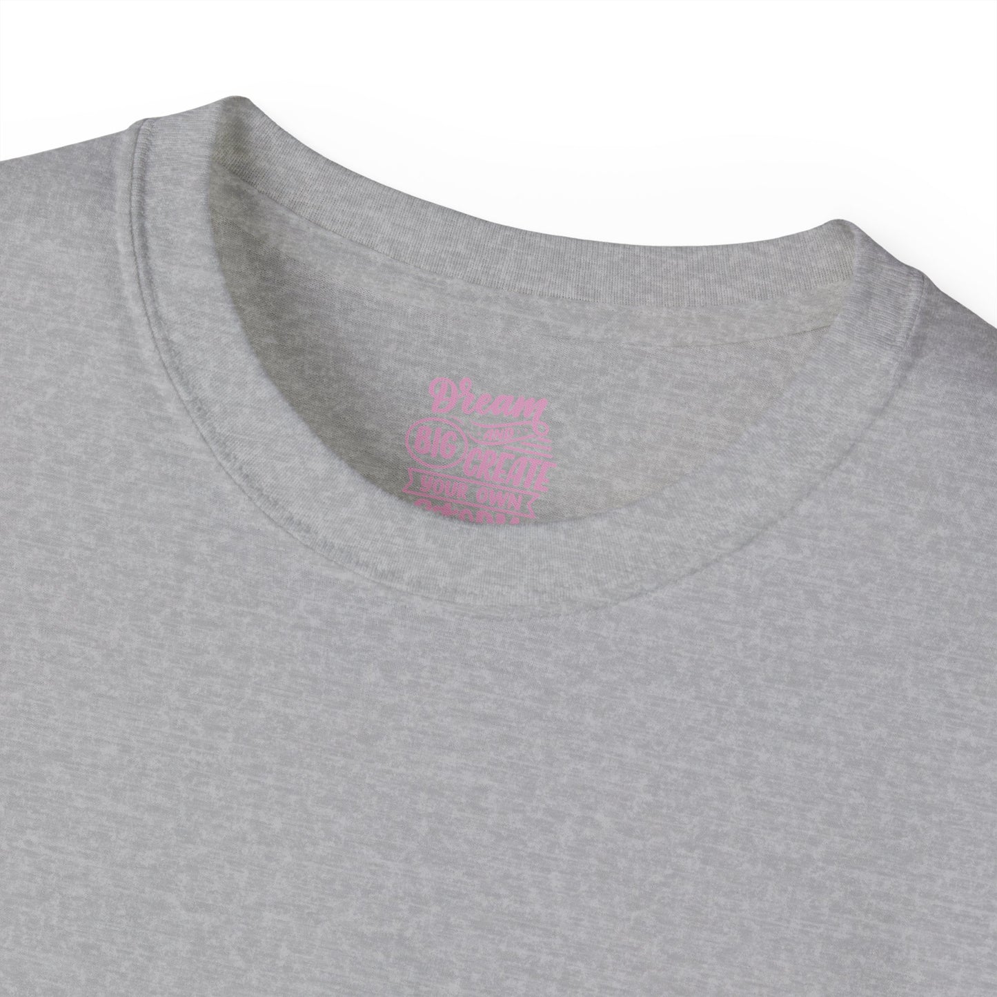 Dream big and create your own future Unisex Ultra Cotton All Season T Shirt