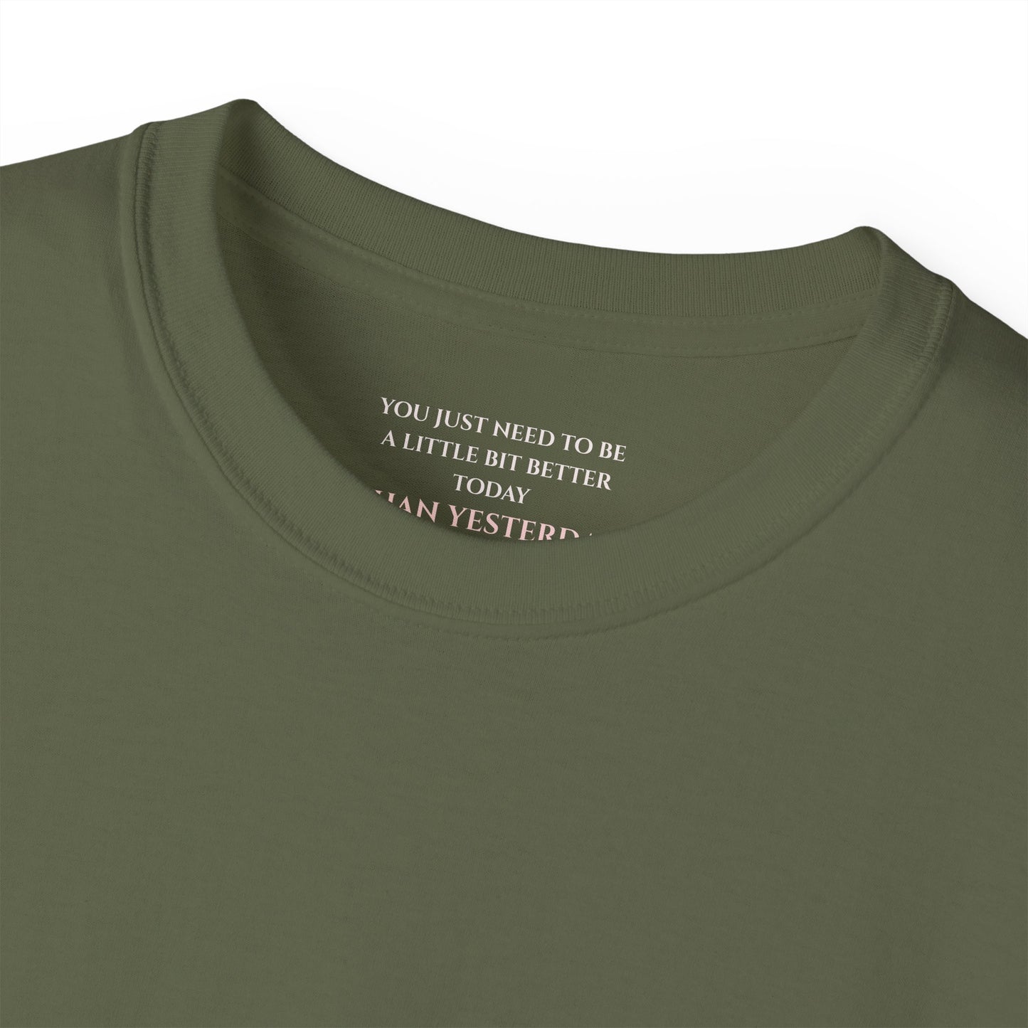 You just need to be a little bit better than yesterday Unisex Ultra Cotton All Season T Shirt