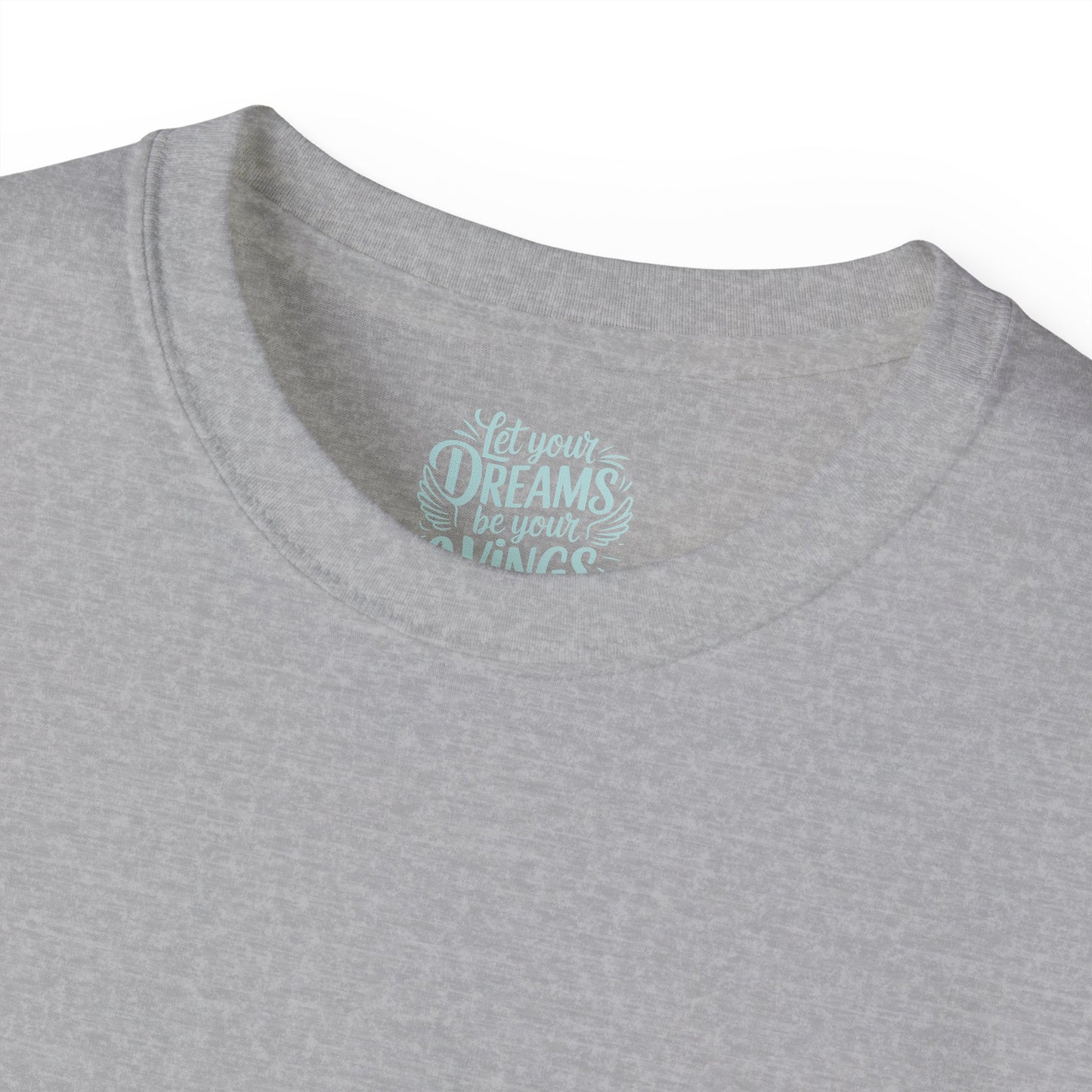 Let your dreams be your wings Unisex Ultra Cotton All Season T Shirt