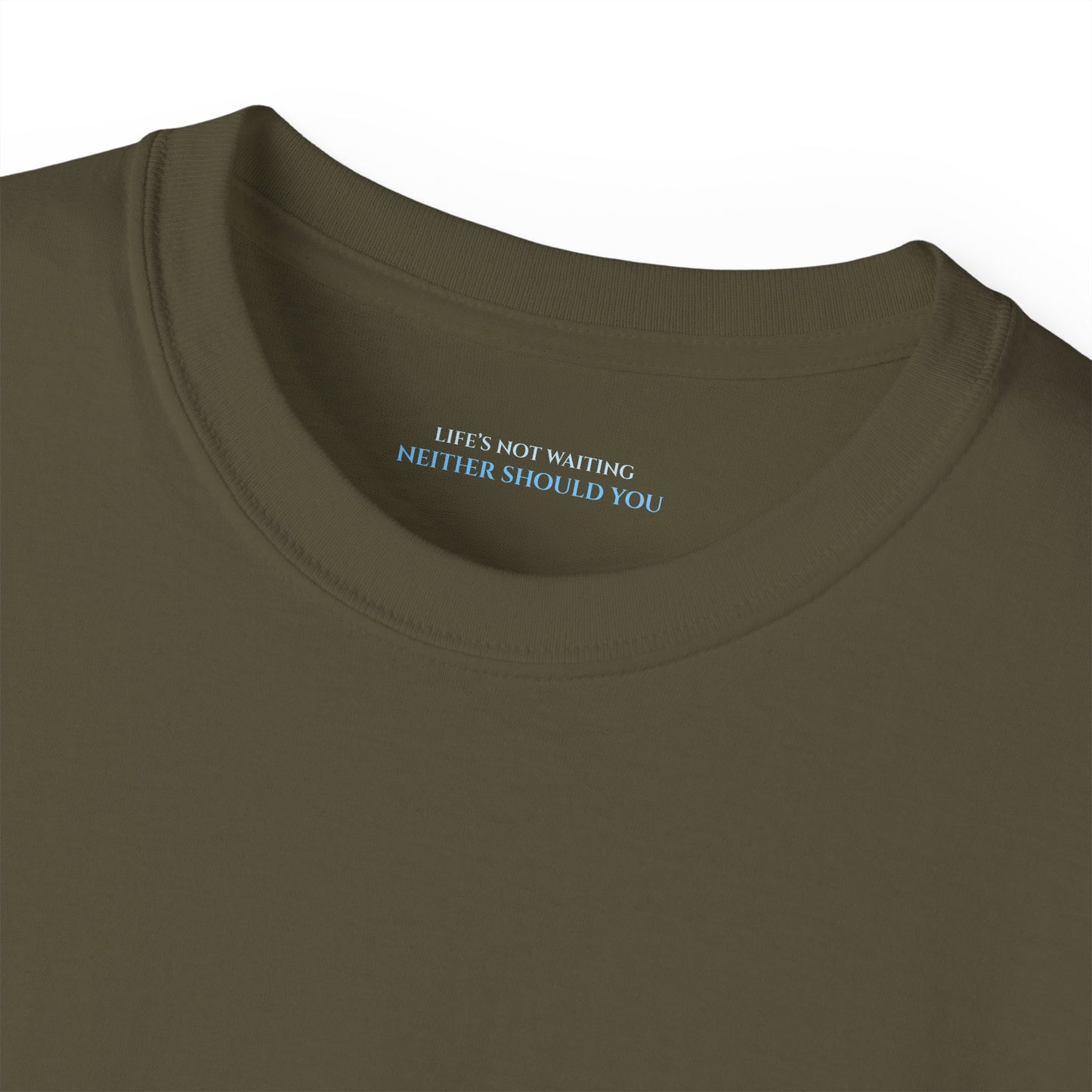 Lifes not waiting neither should you Unisex Ultra Cotton All Season T Shirt